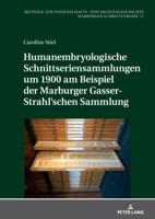 Humanembryologische Schnittseriensammlungen Um 1900 Am Beispiel Der Marburger Gasser-Strahl'schen Sammlung