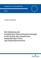 Die Einbettung Der Europaeischen Gueterrechtsverordnungen in Das System Des Europaeischen Internationalen Privat- Und Zivilverfahrensrechts
