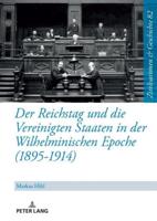 Der Reichstag Und Die Vereinigten Staaten in Der Wilhelminischen Epoche (1895-1914)