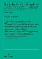 Der Verbraucherschuetzende Widerruf Im Immobilienmaklerrecht Unter Beruecksichtigung Der Frage Nach Einer Notwendigen Neuausrichtung Von Erfolgsprinzip Und Maklervertragsdogmatik