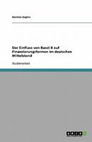 Der Einfluss Von Basel II Auf Finanzierungsformen Im Deutschen Mittelstand