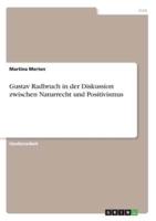 Gustav Radbruch in Der Diskussion Zwischen Naturrecht Und Positivismus