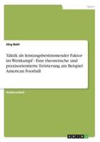 Taktik Als Leistungsbestimmender Faktor Im Wettkampf - Eine Theoretische Und Praxisorientierte Erörterung Am Beispiel American Football