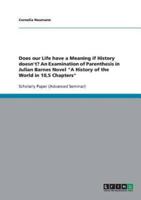 Does Our Life Have a Meaning If History Doesn't? An Examination of Parenthesis in Julian Barnes Novel a History of the World in 10,5 Chapters