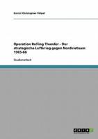 Operation Rolling Thunder - Der strategische Luftkrieg gegen Nordvietnam 1965-68