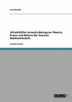 Alfred Müller-Armacks Beitrag zur Theorie, Praxis und Reform der Sozialen Marktwirtschaft