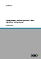 Körperwelten - endlich unsterblich oder würdelose Leichenshow?