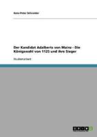 Der Kandidat Adalberts Von Mainz - Die Königswahl Von 1125 Und Ihre Sieger