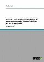 Legende - Amt - Endogamie; Ein Porträt Des Venezianischen Adels Von Den Anfängen Bis Ins 16. Jahrhundert