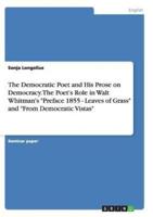 The Democratic Poet and His Prose on Democracy. The Poet's Role in Walt Whitman's Preface 1855 - Leaves of Grass and from Democratic Vistas
