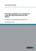 Die Diagnosefähigkeit der Soziologie im Lichte der Wissenschaftstheorie Max Webers:Am Beispiel von Werteverfall und Wertewandel