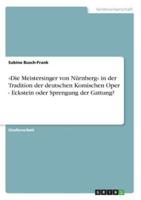 Die Meistersinger Von Nürnberg in Der Tradition Der Deutschen Komischen Oper - Eckstein Oder Sprengung Der Gattung?