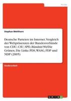 Deutsche Parteien Im Internet. Vergleich Der Webpräsenzen Der Bundesverbände Von CDU, CSU, SPD, Bündnis'90/Die Grünen, Die Linke.PDS, WASG, FDP Und NDP (2005)