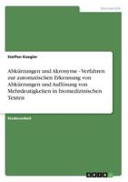 Abkürzungen Und Akronyme - Verfahren Zur Automatischen Erkennung Von Abkürzungen Und Auflösung Von Mehrdeutigkeiten in Biomedizinischen Texten