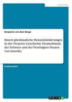 Innere Gliedstaatliche Bestandsanderungen in Der Neueren Geschichte Deutschlands, Der Schweiz Und Der Vereinigten Staaten Von Amerika