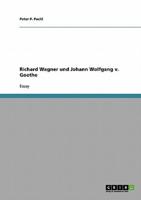 Richard Wagner  und Johann Wolfgang v. Goethe