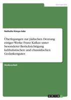 Überlegungen Zur Jüdischen Deutung Einiger Werke Franz Kafkas Unter Besonderer Berücksichtigung Kabbalistischen Und Chassidischen Gedankengutes
