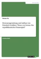 Personengestaltung Und Aufbau Von Friedrich Schillers "Fiesco Zu Genua. Ein Republikanisches Trauerspiel"