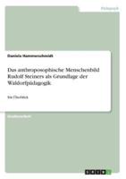 Das Anthroposophische Menschenbild Rudolf Steiners Als Grundlage Der Waldorfpädagogik