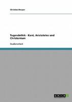 Tugendethik - Kant, Aristoteles und Christentum