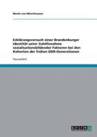 Erklärungsversuch einer Brandenburger Identität unter Zuhilfenahme sozialisationsbildender Faktoren bei den Kohorten der frühen DDR-Generationen