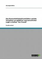 Das Themenfeld Schuld und Sühne und das Verhältnis von göttlicher und menschlicher Logik in Kafkas "Der Proceß"