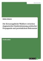 Die Kreuzzugslieder Walthers Zwischen Dogmatischer Sinnbestimmung, Politischer Propaganda Und Persönlichem Bekenntnis