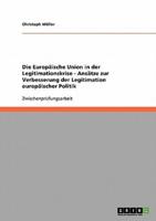 Die Europäische Union in der Legitimationskrise - Ansätze zur Verbesserung der Legitimation europäischer Politik