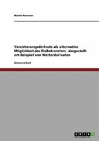 Versicherungsderivate Als Alternative Möglichkeit Des Risikotransfers - Dargestellt Am Beispiel Von Wetterderivaten