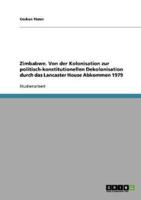 Zimbabwe. Von Der Kolonisation Zur Politisch-Konstitutionellen Dekolonisation Durch Das Lancaster House Abkommen 1979