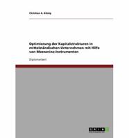 Optimierung Der Kapitalstrukturen in Mittelstandischen Unternehmen Mit Hilfe Von Mezzanine-Instrumenten