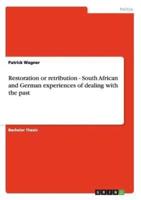 Restoration or retribution - South African and German experiences of dealing with the past