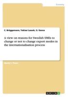 A View on Reasons for Swedish SMEs to Change or Not to Change Export Modes in the Internationalisation Process