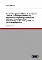 Die Beziehungen der BRD zur Volksrepublik China im Spannungsverhältnis von Menschenrechten und wirtschaftlichen Interessen. Die Außenpolitik der rot-grünen Regierung