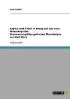 Kapital Und Arbeit in Bezug Auf Das Erste Manuskript Der Ökonomisch-Philosophischen Manuskripte Von Karl Marx