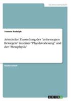 Aristoteles' Darstellung Des Unbewegten Bewegers in Seiner Physikvorlesung Und Der Metaphysik