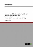 Kommunale Öffentlichkeitsarbeit in der SBZ/DDR von 1945 bis 1989:Inhaltsanalytische Fallstudie am Beispiel Leipzigs