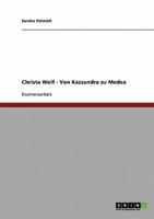 Zu Christa Wolfs "Von Kassandra zu Medea"