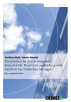 Entscheiden in Zeiten Steigender Komplexität. Entscheidungsfindung Und Intuition Bei Deutschen Managern