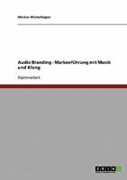 Audio Branding. Markenführung Mit Musik Und Klang