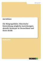 Die Bürgergeldidee. Historische Entwicklung, mögliche Auswirkungen, aktuelle Konzepte in Deutschland und deren Kritik