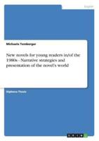 New novels for young readers in/of the 1980s - Narrative strategies and presentation of the novel's world