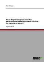 Neue Wege in der psychosozialen Betreuung von demenzerkrankten Senioren im stationären Bereich