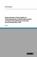 Determination of the Legality in International Law of Direct Intervention in Iraq on the Authority of Security Council Resolution 1441