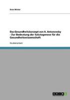 Das Gesundheitskonzept Von A. Antonovsky - Zur Bedeutung Der Salutogenese Für Die Gesundheitswissenschaft