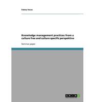 Knowledge management practices from a culture free and culture specific perspektive