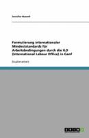 Formulierung Internationaler Mindeststandards Fur Arbeitsbedingungen Durch Die ILO (International Labour Office) in Genf