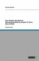 Eine Analyse Der Berliner Wirtschaftspolitik Der Letzten 15 Jahre (Stand 2005)