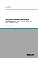 Uber Friedrich Nietzsche Und Seine Autobiographie "Ecce Homo - Wie Man Wird, Was Man Ist"