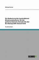 Die Bedeutung Des Konstruktiven Misstrauensvotums Für Die Parlamentarische Demokratie Der Bundesrepublik Deutschland